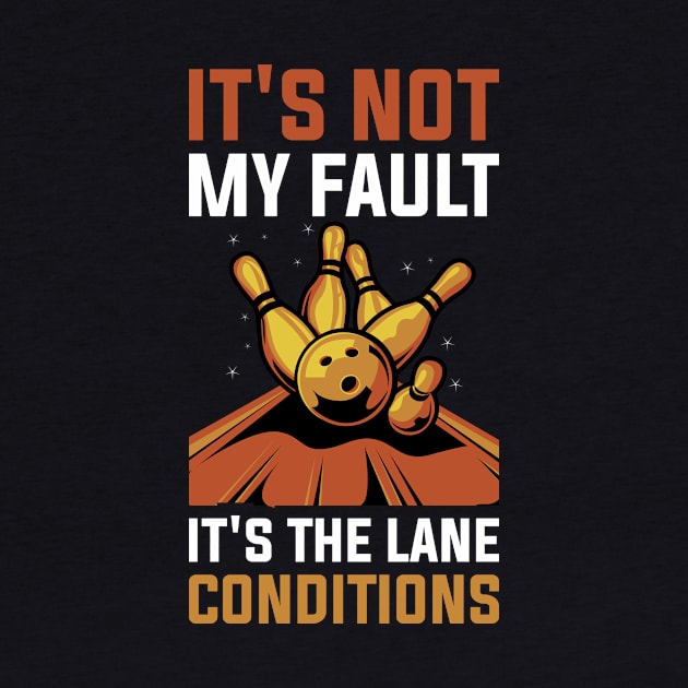 Its The Lane Conditions Funny Bowling Gift by CatRobot